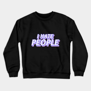 I Hate People Crewneck Sweatshirt